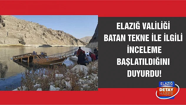 Elazığ Valiliği Batan Tekne İle İlgili İnceleme Başlatıldığını Duyurdu!