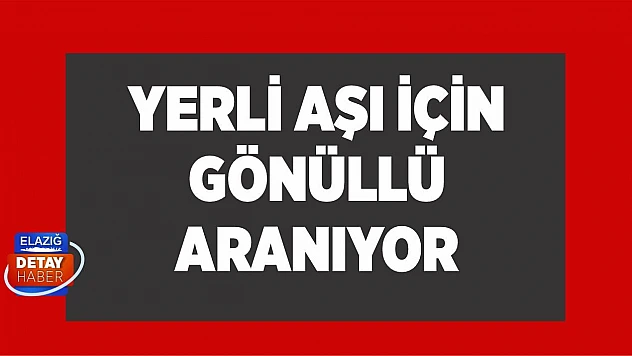 Yerli aşı için gönüllü aranıyor