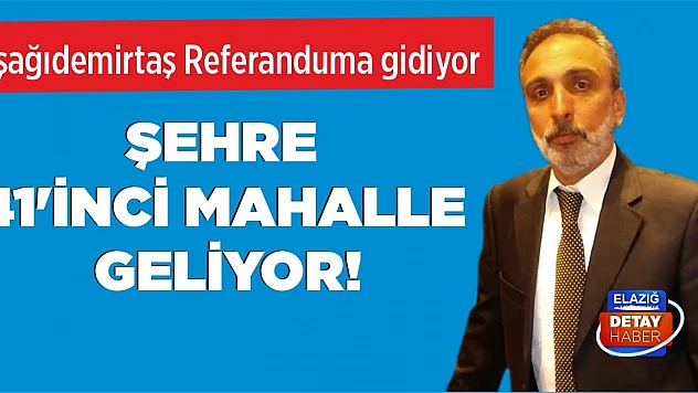 Şehre 41'inci Mahalle Geliyor!