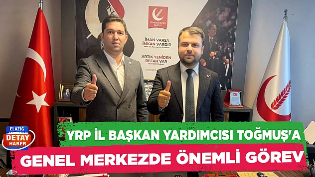 YRP İL BAŞKAN YARDIMCISI TOĞMUŞ'A GENEL MERKEZDE ÖNEMLİ GÖREV
