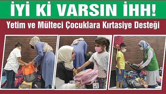 İHH'dan Yetim ve Mülteci Çocuklara Kırtasiye Desteği
