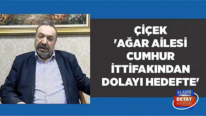 Çiçek 'Ağar Ailesi Cumhur İttifakından Dolayı Hedefte'