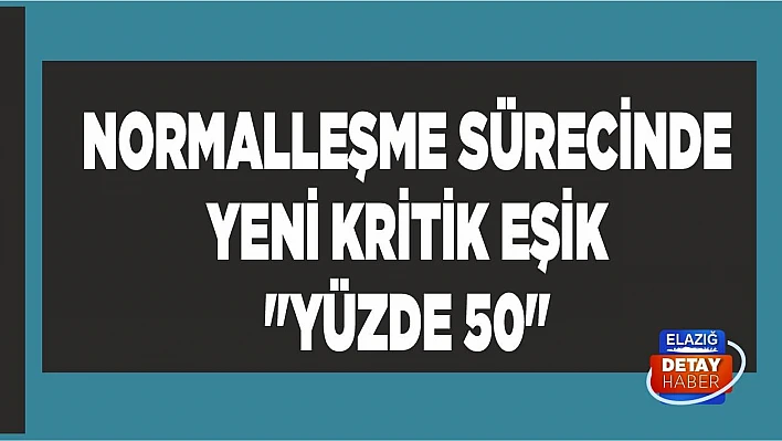 Koronavirüs normalleşme sürecinde yeni kritik eşik 'Yüzde 50'