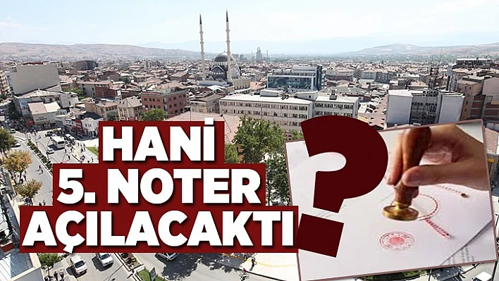HANİ 5. NOTER AÇILACAKTI?