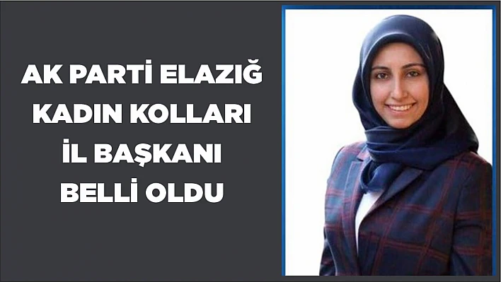 AK Parti Elazığ İl Kadın Kolları Başkanı belli oldu!