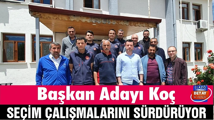 Başkan Adayı Koç, seçim çalışmalarını sürdürüyor