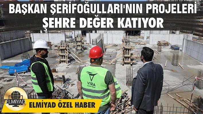Başkan Şerifoğulları'nın projeleri şehre değer katıyor