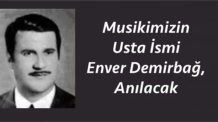 Musikimizin Usta İsmi Enver Demirbağ, Mezarı Başında Anılacak