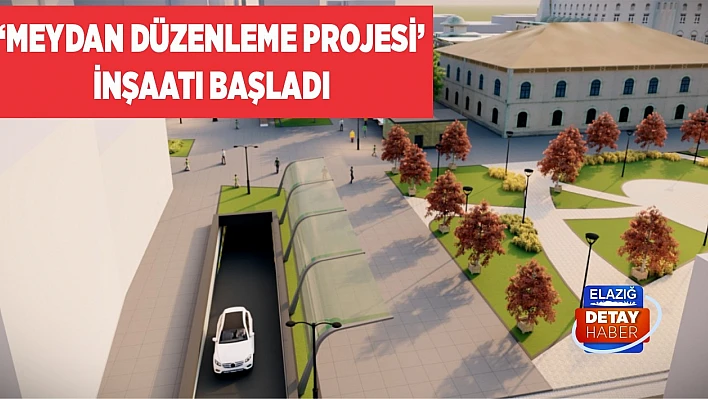 'Meydan Düzenleme Projesi' İnşaatı Başladı