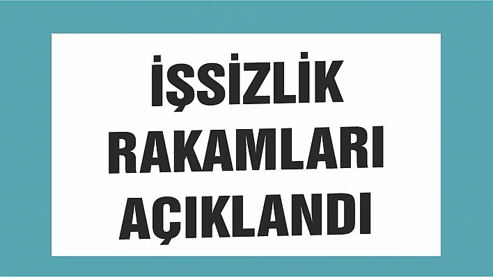 İşsizlik rakamları açıklandı!