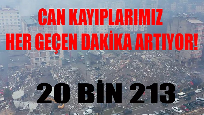 Can kaybımız 20 bin 213'e yükseldi!