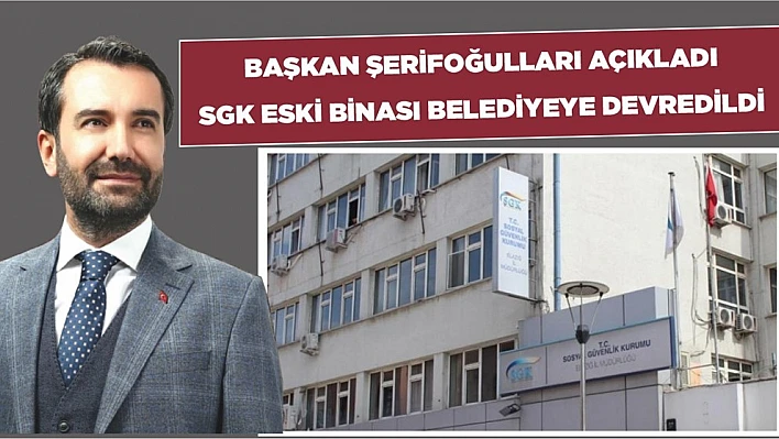 SGK'nın Eski Binası Belediyeye Devredildi