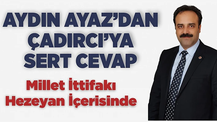 Ayaz'dan Çadırcı'ya Sert Cevap