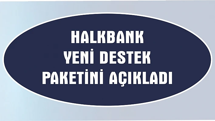Halkbank yeni destek paketini açıkladı
