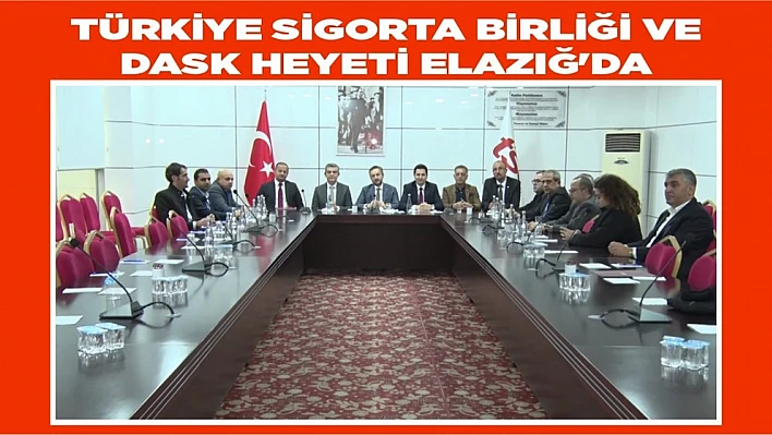 Türkiye Sigorta Birliği ve DASK Heyeti Elazığ'da