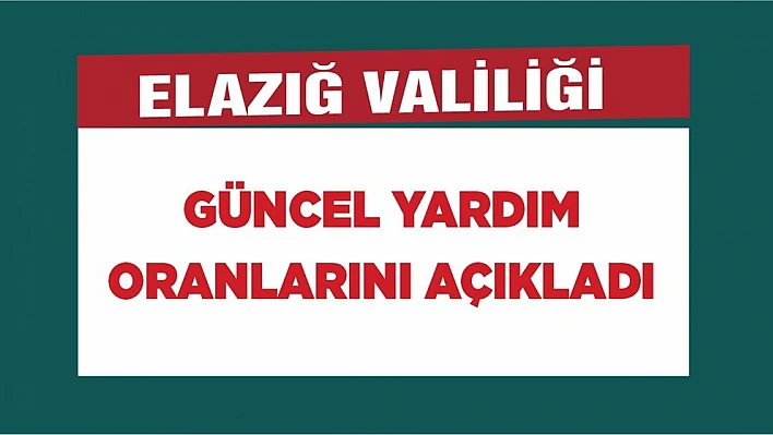 Elazığ Valiliği Güncel Yardım Oranlarını Açıkladı