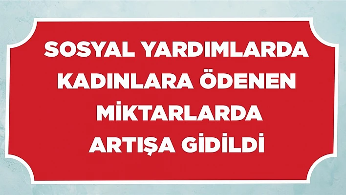 Bakan Selçuk 'Kadınlara ödenen sosyal yardımı artırdık'