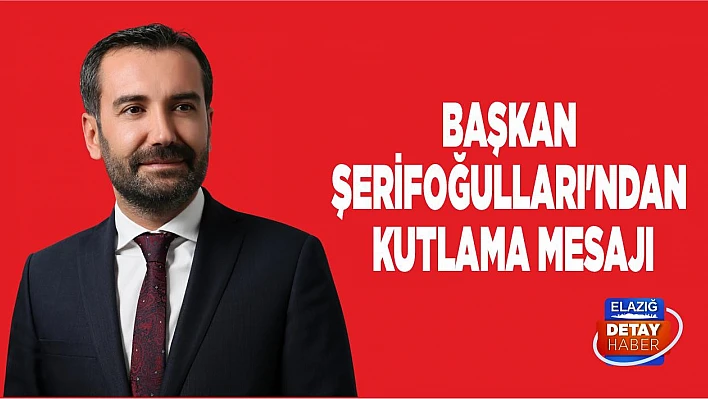 Başkan Şerifoğulları'ndan Kutlama Mesajı