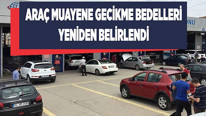 Araç muayene gecikme bedelleri yeniden belirlendi