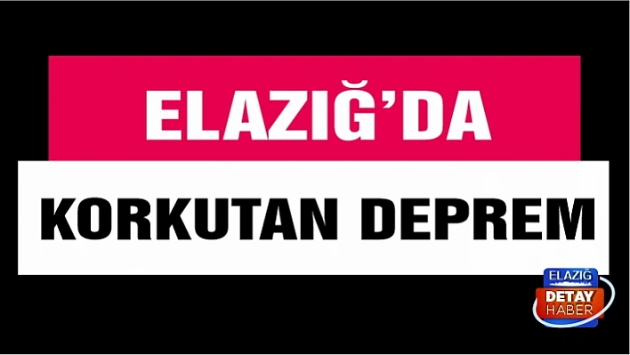 Elazığ'da korkutan deprem!