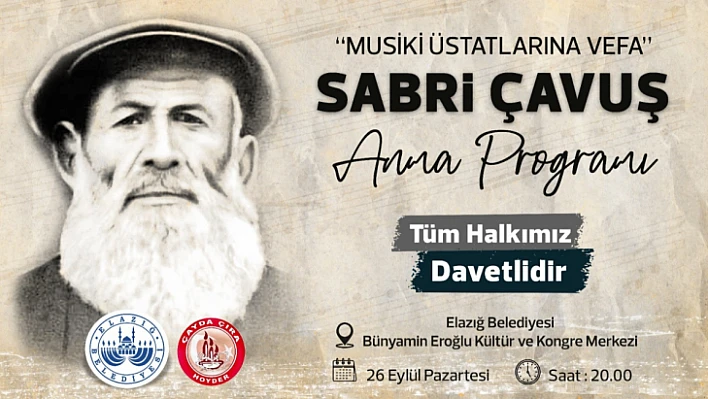 Elazığ musikisinin üstatlarından Sabri Çavuş anılacak