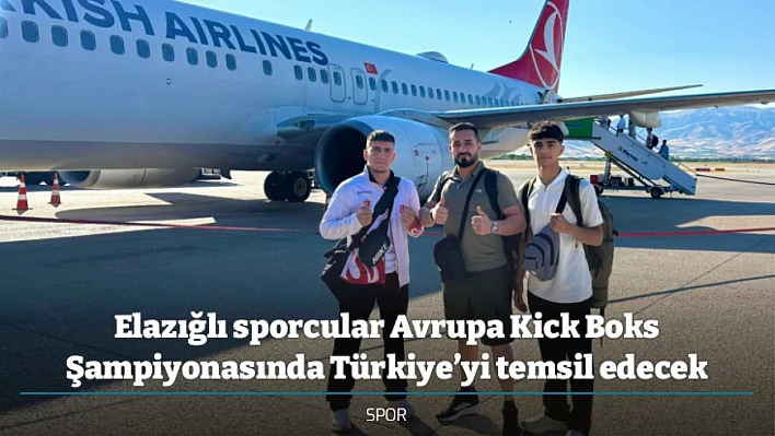 Elazığlı sporcular Avrupa Kick Boks Şampiyonasında Türkiye'yi temsil edecek