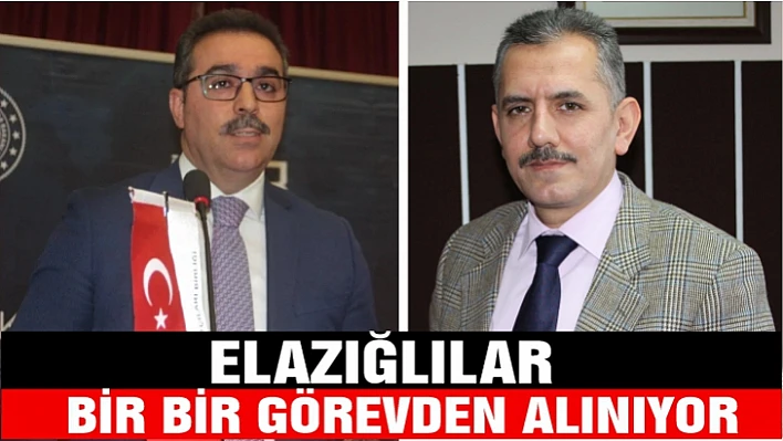 Elazığlılar bir bir görevden alınıyor!
