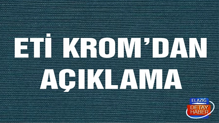 Eti Krom A.Ş'den açıklama 