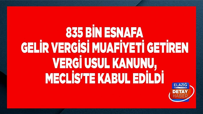 835 bin esnafa gelir vergisi muafiyeti getiren Vergi Usul Kanunu, Meclis'te kabul edildi