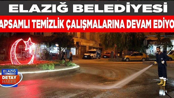 Elazığ Belediyesi Kapsamlı Temizlik Çalışmalarına Devam Ediyor