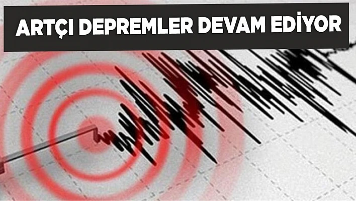 Artçı Depremler Devam Ediyor