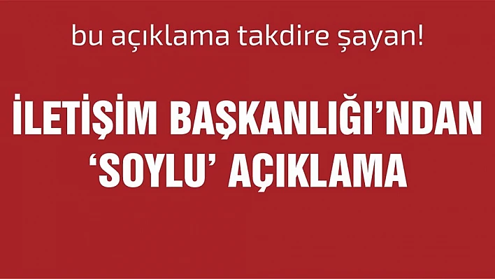 İletişim Başkanlığı'ndan Soylu Açıklama
