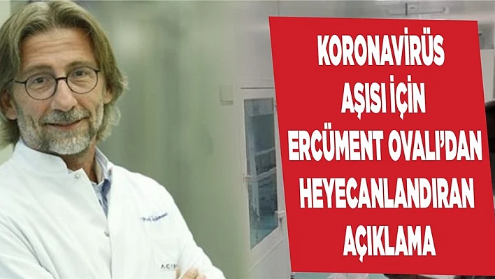 Koronavirüs aşısı için çalışan Ercüment Ovalı'dan heyecanlandıran paylaşım