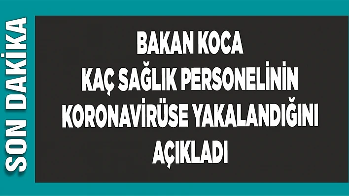 Kaç Sağlık Personeli Koronavirüse Yakalandı?
