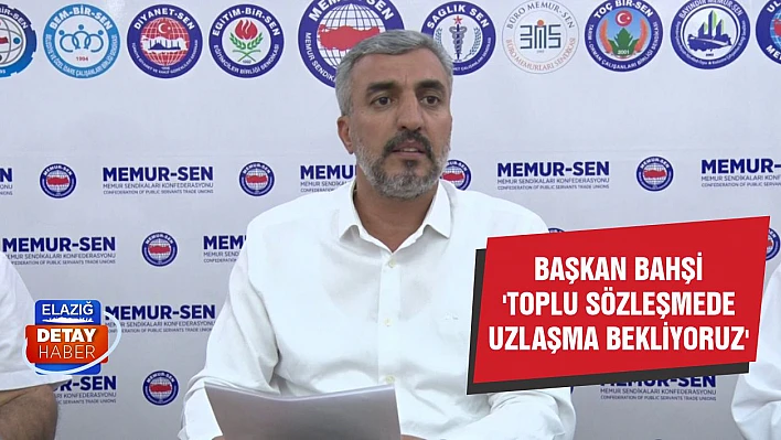 Başkan Bahşi 'Toplu Sözleşmede Uzlaşma Bekliyoruz'