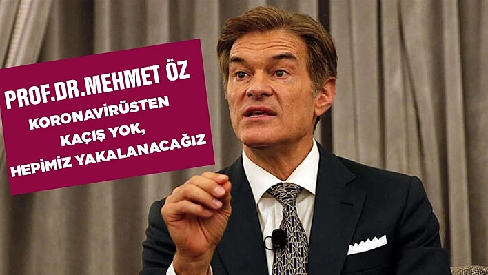 Prof. Dr. Mehmet Öz 'Koronavirüsten Kaçış Yok, Hepimiz Yakalanacağız'