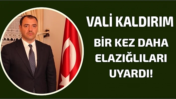 Vali Kaldırım Bir Kez Daha Elazığlı Vatandaşları Uyardı