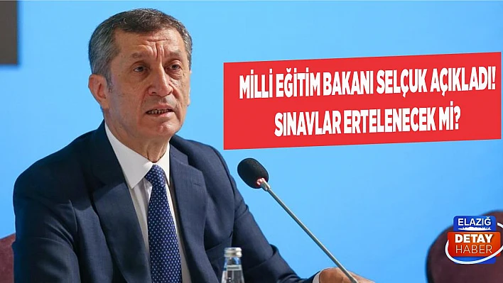 Milli Eğitim Bakanı Selçuk Açıkladı! Sınavlar Ertelenecek Mi?