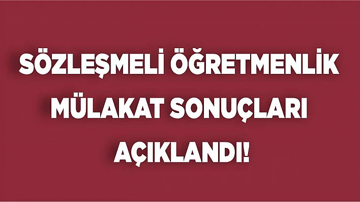 Sözleşmeli öğretmenlik mülakat sonuçları açıklandı!