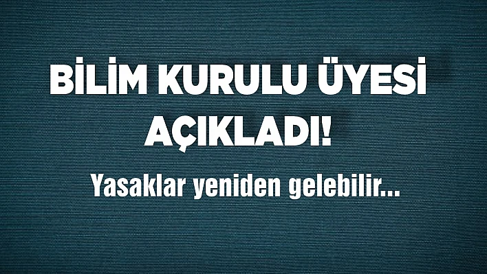 Bilim Kurulu üyesi uyardı!