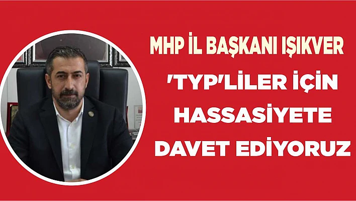 Başkan Işıkver 'TYP'liler İçin Hassasiyete Davet Ediyoruz