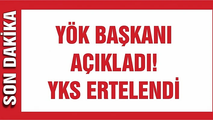 YÖK Başkanı Açıkladı! YKS ertelendi