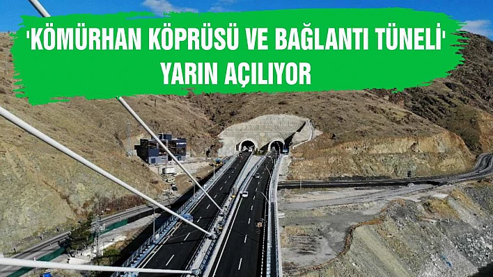 16 ili bağlayan yeni 'Kömürhan Köprüsü ve Bağlantı Tüneli' yarın açılıyor