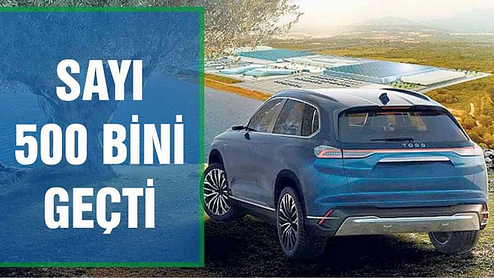 Yerli otomobile kayıtsız kalmadılar! Sayı 500 bini aştı