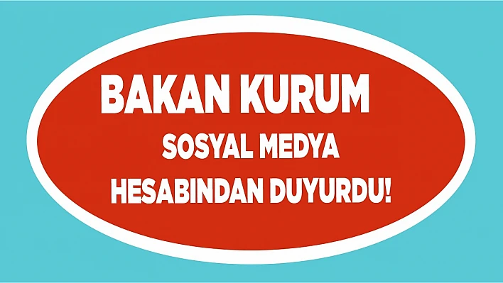 Bakan Kurum Sosyal Medya Hesabından Duyurdu