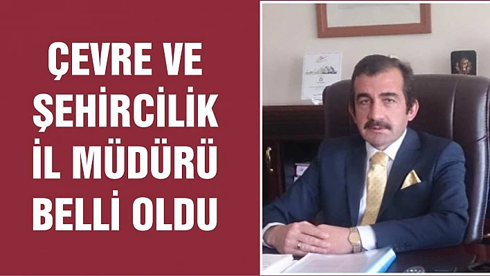 Çevre ve Şehircilik İl Müdürü Belli Oldu