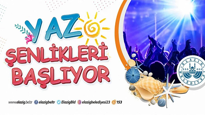Elazığ Belediyesi Yaz Şenlikleri Başlıyor
