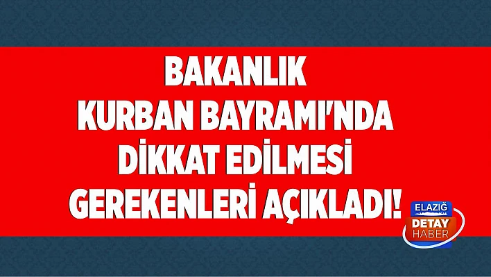 Bakanlık Kurban Bayramı'nda Dikkat Edilmesi Gerekenleri Açıkladı!