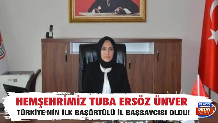 Hemşehrimiz Tuba Ersöz Ünver Türkiye'nin ilk başörtülü il başsavcısı oldu!