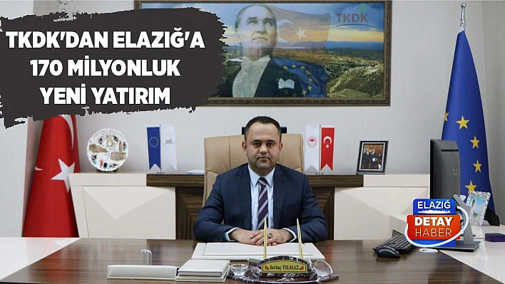 TKDK'dan Elazığ'a 170 Milyonluk Yeni Yatırım